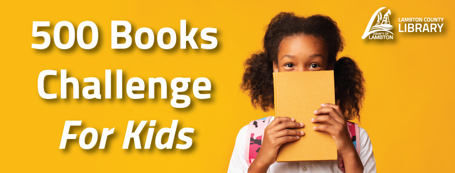 Bright yellow background with white text that reads “500 Books Challenge For Kids.” On the right side, a child is holding an open book with a plain brown cover, covering their face. In the top right corner, the Lambton County Library logo is displayed.