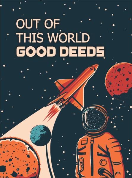 Graphic with an astronaut, rocket ship, planets, and text, "Out of this World Good Deeds".